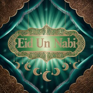 Elegant "Eid Un Nabi" in golden lettering, surrounded by Islamic geometric patterns and emerald hues.