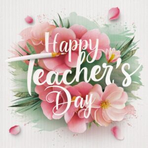 Delicate watercolor Happy Teacher's Day text with floral accents, featuring a paintbrush 'T' and flower 'a