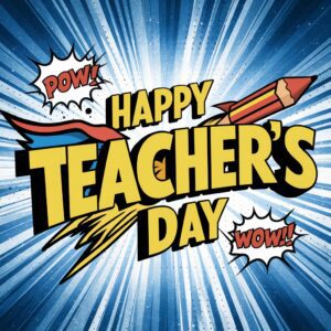 Action-packed Teacher's Day celebration in a comic book style, with powerful text and fun illustrations."