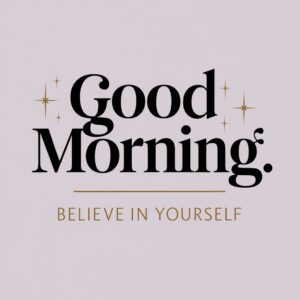 Elegant serif font with "Believe in Yourself" vibe 