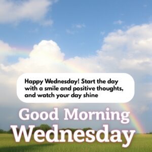 Happy Wednesday! Start the day with a smile and positive thoughts, and watch your day shine!"