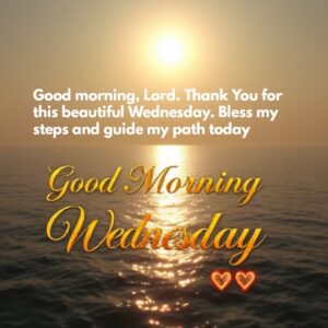 Good morning, Lord. Thank You for this beautiful Wednesday. Bless my steps and guide my path today